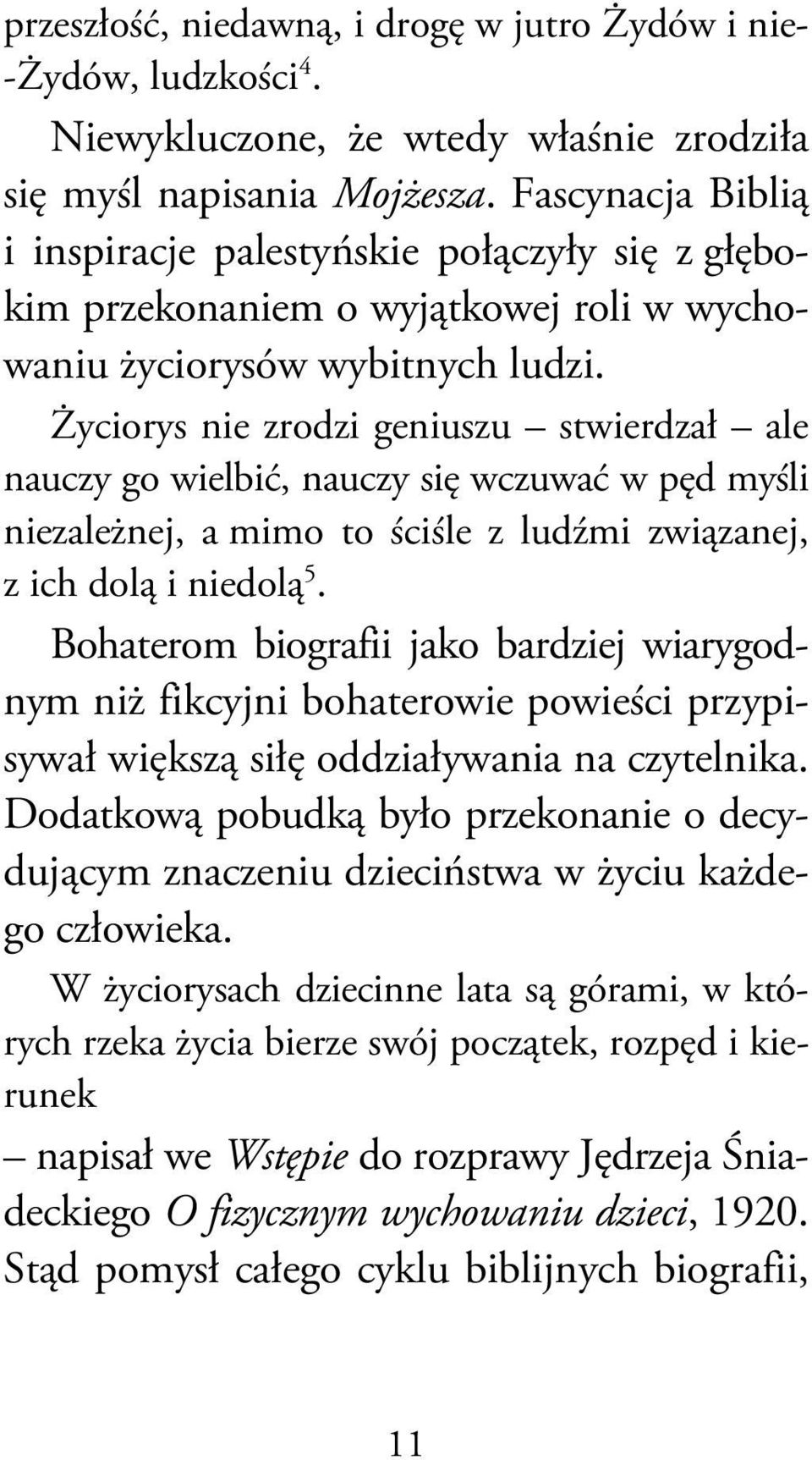 Życiorys nie zrodzi geniuszu stwierdzał ale nauczy go wielbić, nauczy się wczuwać w pęd myśli niezależnej, a mimo to ściśle z ludźmi związanej, z ich dolą i niedolą 5.