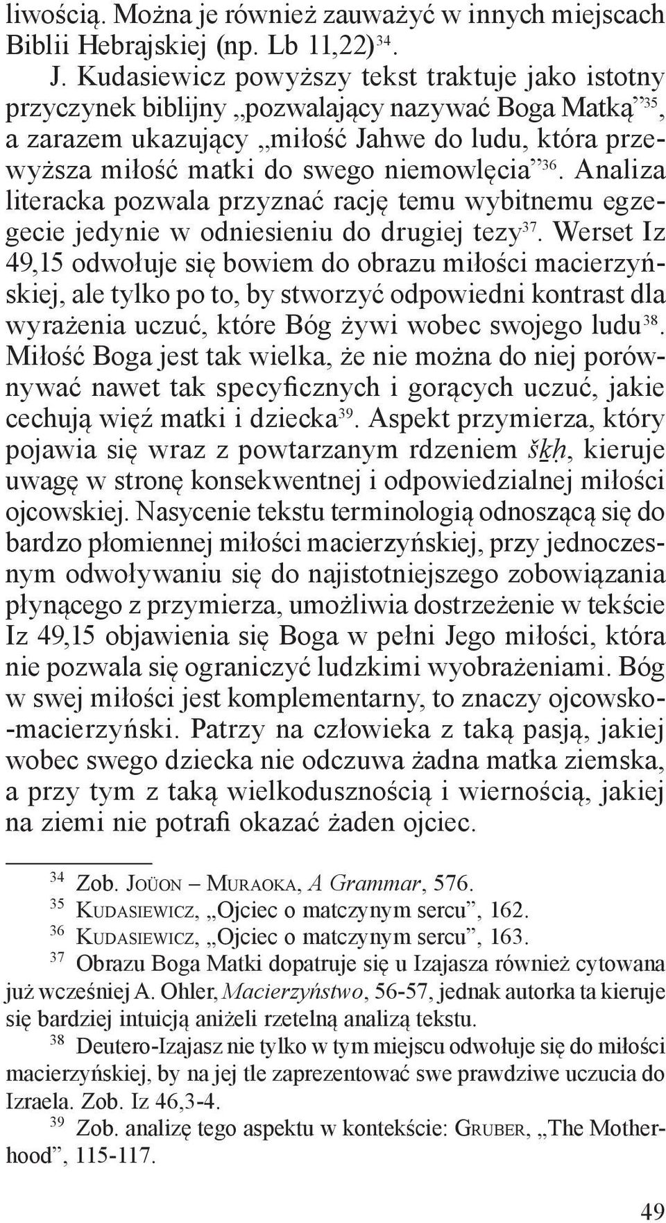 Analiza literacka pozwala przyznać rację temu wybitnemu egzegecie jedynie w odniesieniu do drugiej tezy 37.