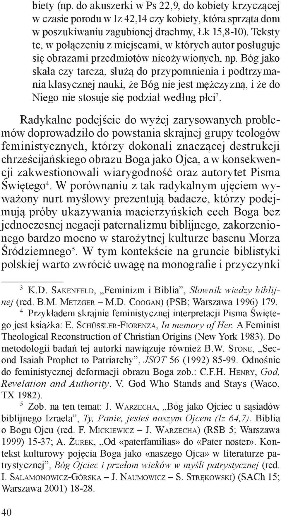 Bóg jako skała czy tarcza, służą do przypomnienia i podtrzymania klasycznej nauki, że Bóg nie jest mężczyzną, i że do Niego nie stosuje się podział według płci 3.