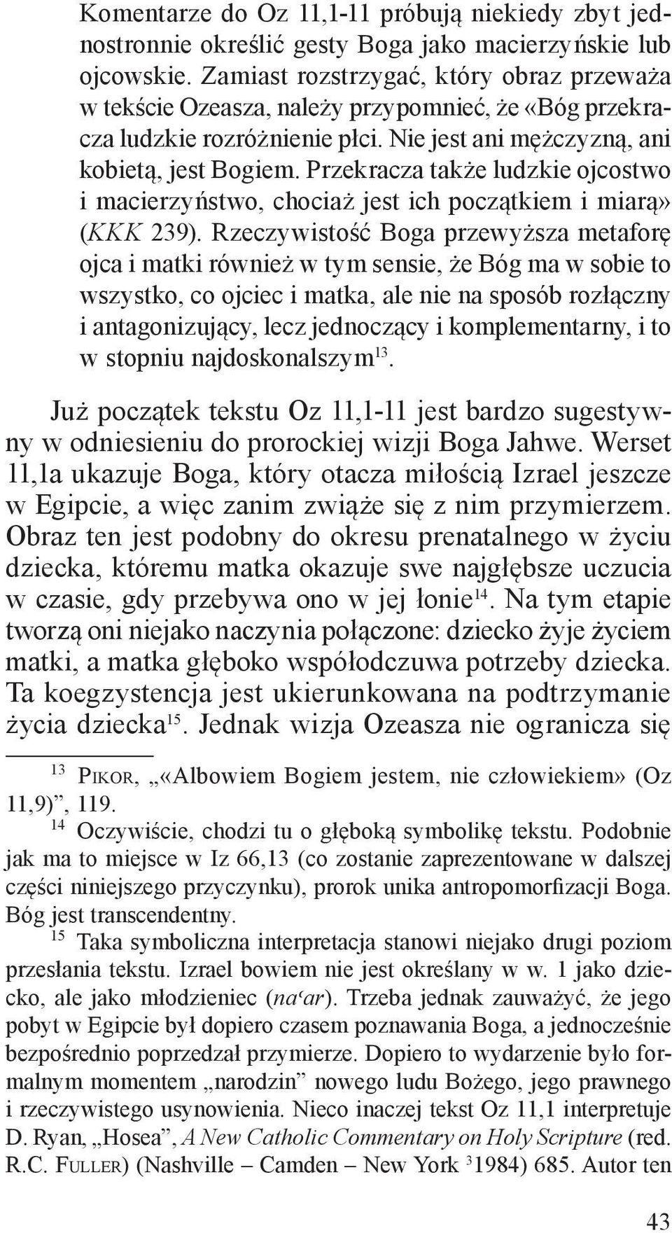 Przekracza także ludzkie ojcostwo i macierzyństwo, chociaż jest ich początkiem i miarą» (KKK 239).