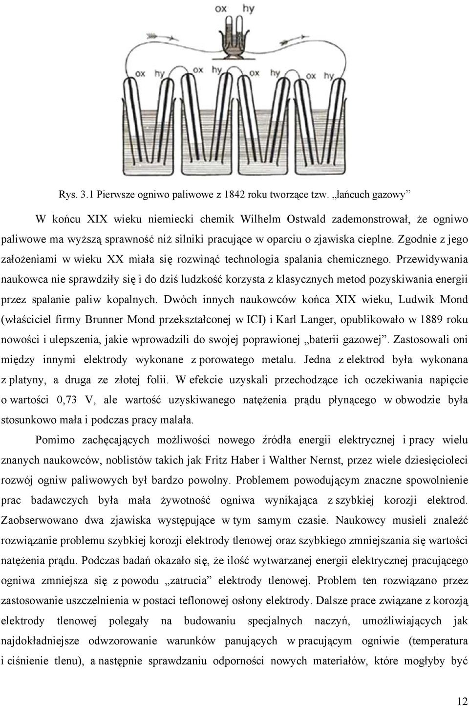 Zgodnie z jego założeniami w wieku XX miała się rozwinąć technologia spalania chemicznego.