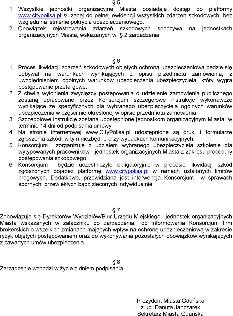 Obowiązek rejestrowania zdarzeń szkodowych spoczywa na jednostkach organizacyjnych Miasta, wskazanych w 2 zarządzenia. 6 1.