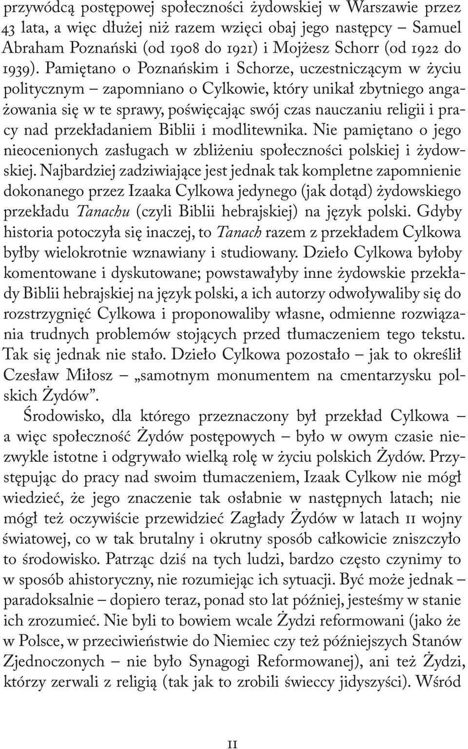 przekładaniem Biblii i modlitewnika. Nie pamiętano o jego nieocenionych zasługach w zbliżeniu społeczności polskiej i żydowskiej.