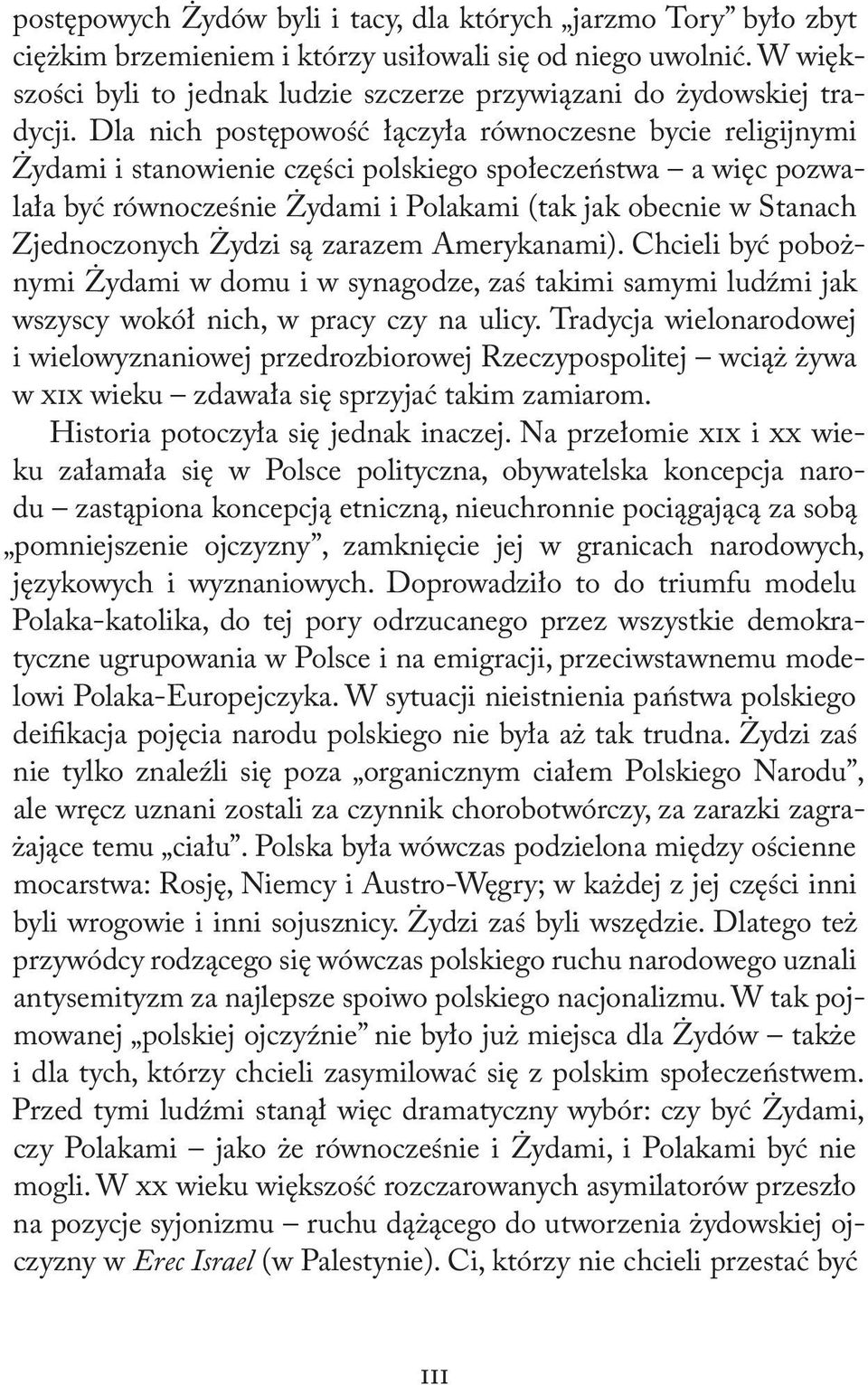 Dla nich postępowość łączyła równoczesne bycie religijnymi Żydami i stanowienie części polskiego społeczeństwa a więc pozwalała być równocześnie Żydami i Polakami (tak jak obecnie w Stanach