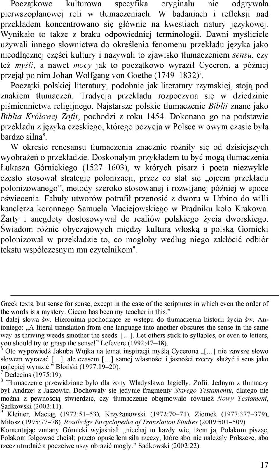 Dawni myśliciele używali innego słownictwa do określenia fenomenu przekładu języka jako nieodłącznej części kultury i nazywali to zjawisko tłumaczeniem sensu, czy też myśli, a nawet mocy jak to