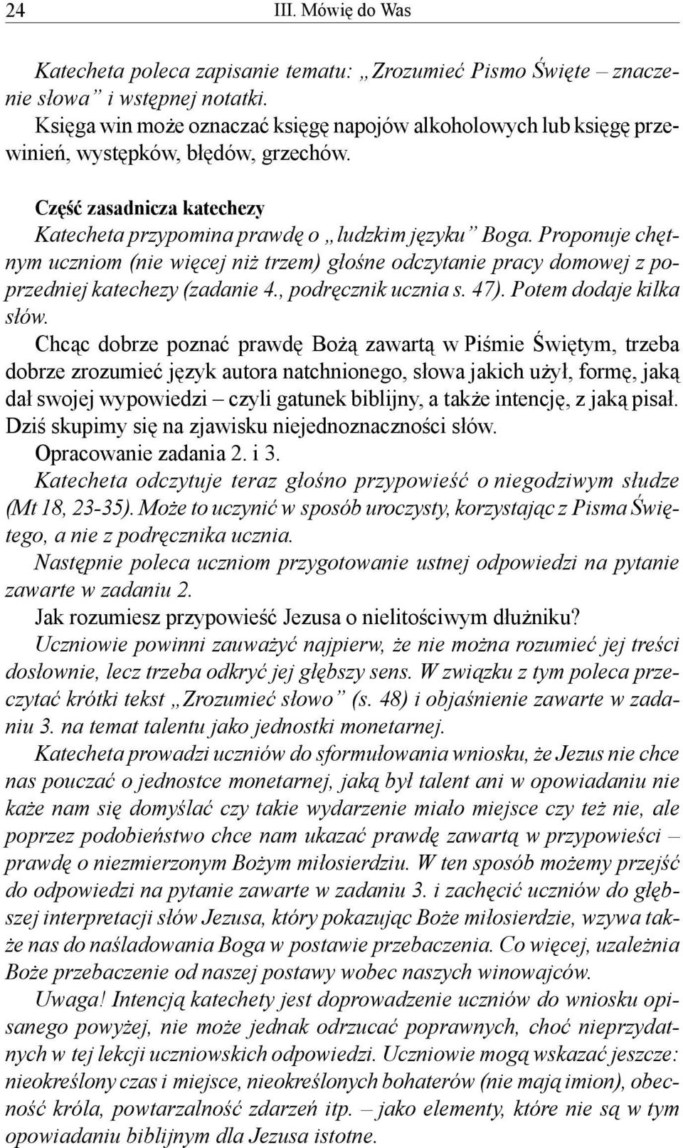 Proponuje chętnym uczniom (nie więcej niż trzem) głośne odczytanie pracy domowej z poprzedniej katechezy (zadanie 4., podręcznik ucznia s. 47). Potem dodaje kilka słów.