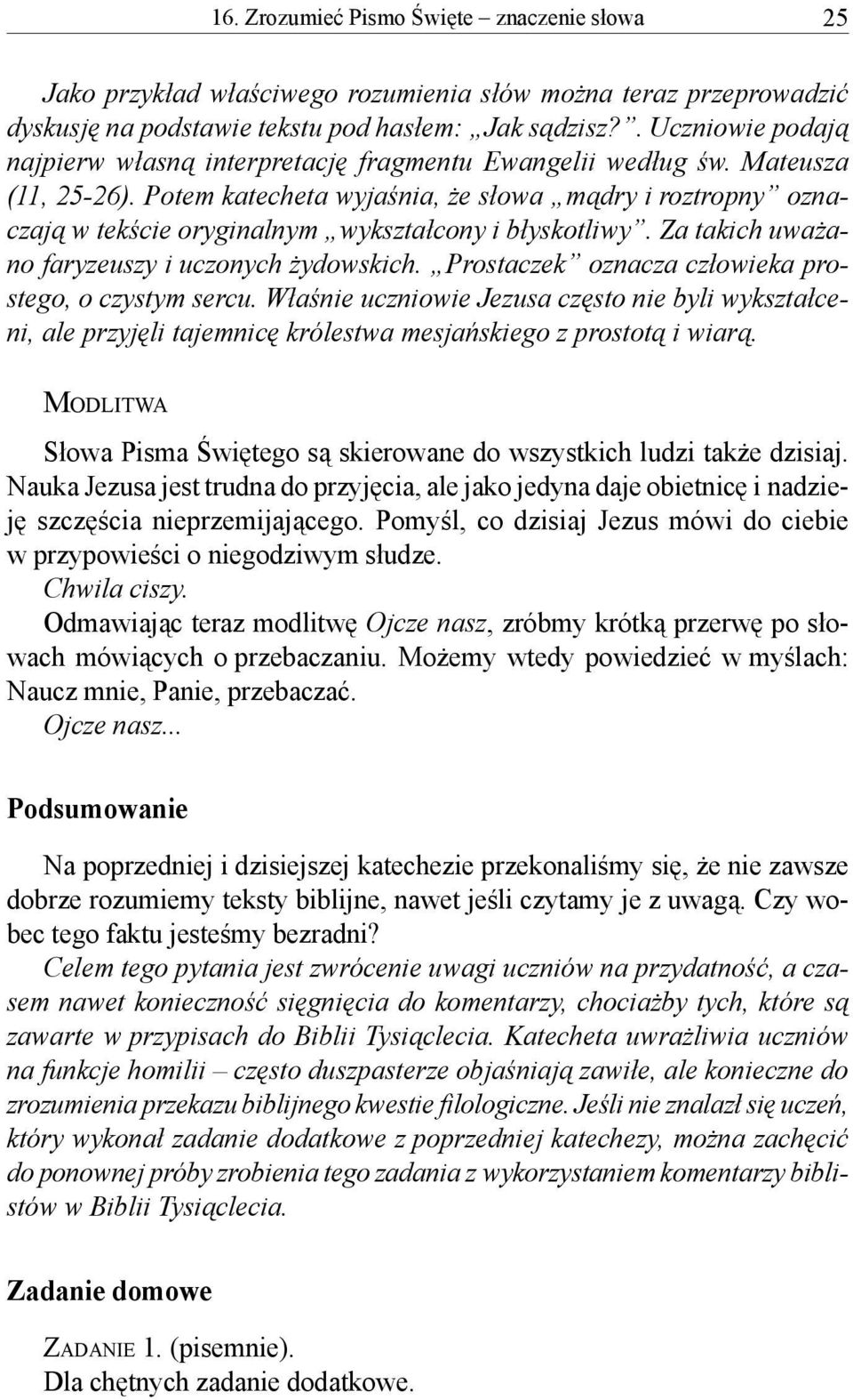 Potem katecheta wyjaśnia, że słowa mądry i roztropny oznaczają w tekście oryginalnym wykształcony i błyskotliwy. Za takich uważano faryzeuszy i uczonych żydowskich.