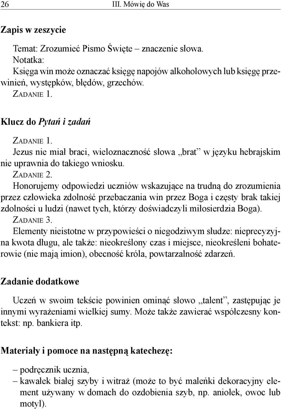 Honorujemy odpowiedzi uczniów wskazujące na trudną do zrozumienia przez człowieka zdolność przebaczania win przez Boga i częsty brak takiej zdolności u ludzi (nawet tych, którzy doświadczyli