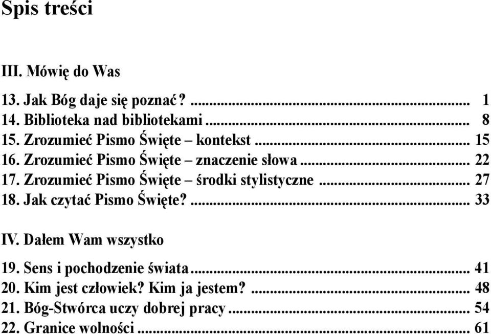 Zrozumieć Pismo Święte środki stylistyczne... 27 18. Jak czytać Pismo Święte?... 33 IV. Dałem Wam wszystko 19.