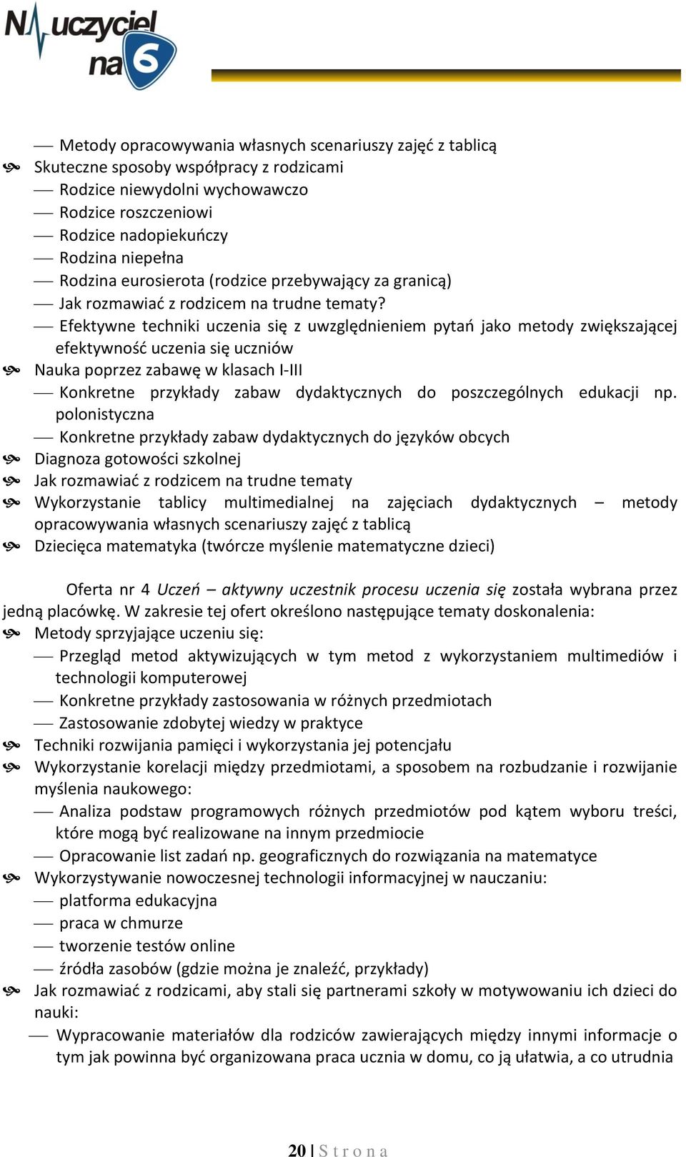 Efektywne techniki uczenia się z uwzględnieniem pytań jako metody zwiększającej efektywność uczenia się uczniów Nauka poprzez zabawę w klasach I-III Konkretne przykłady zabaw dydaktycznych do