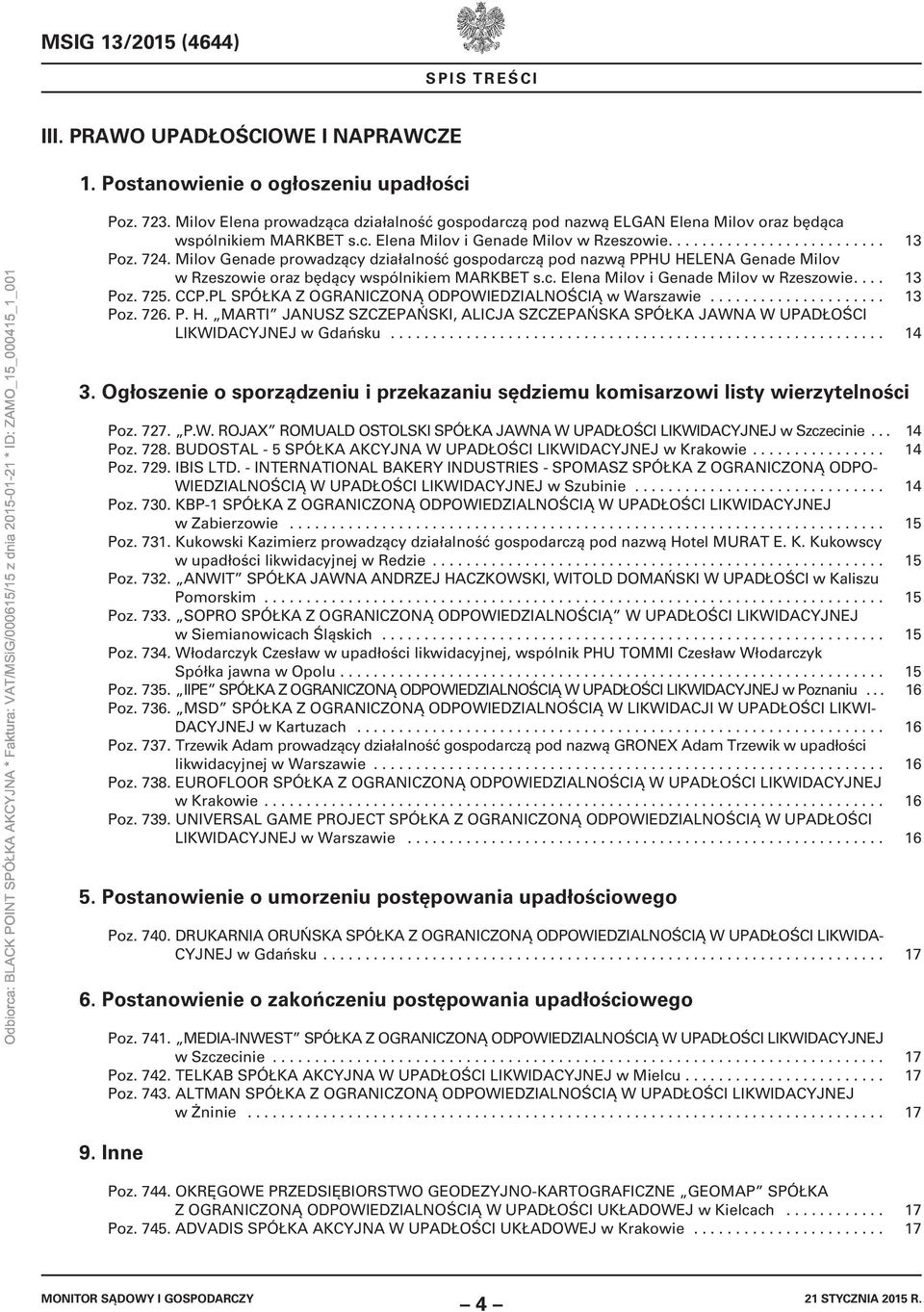 Milov Genade prowadzący działalność gospodarczą pod nazwą PPHU HELENA Genade Milov w Rzeszowie oraz będący wspólnikiem MARKBET s.c. Elena Milov i Genade Milov w Rzeszowie.... 13 Poz. 725. CCP.