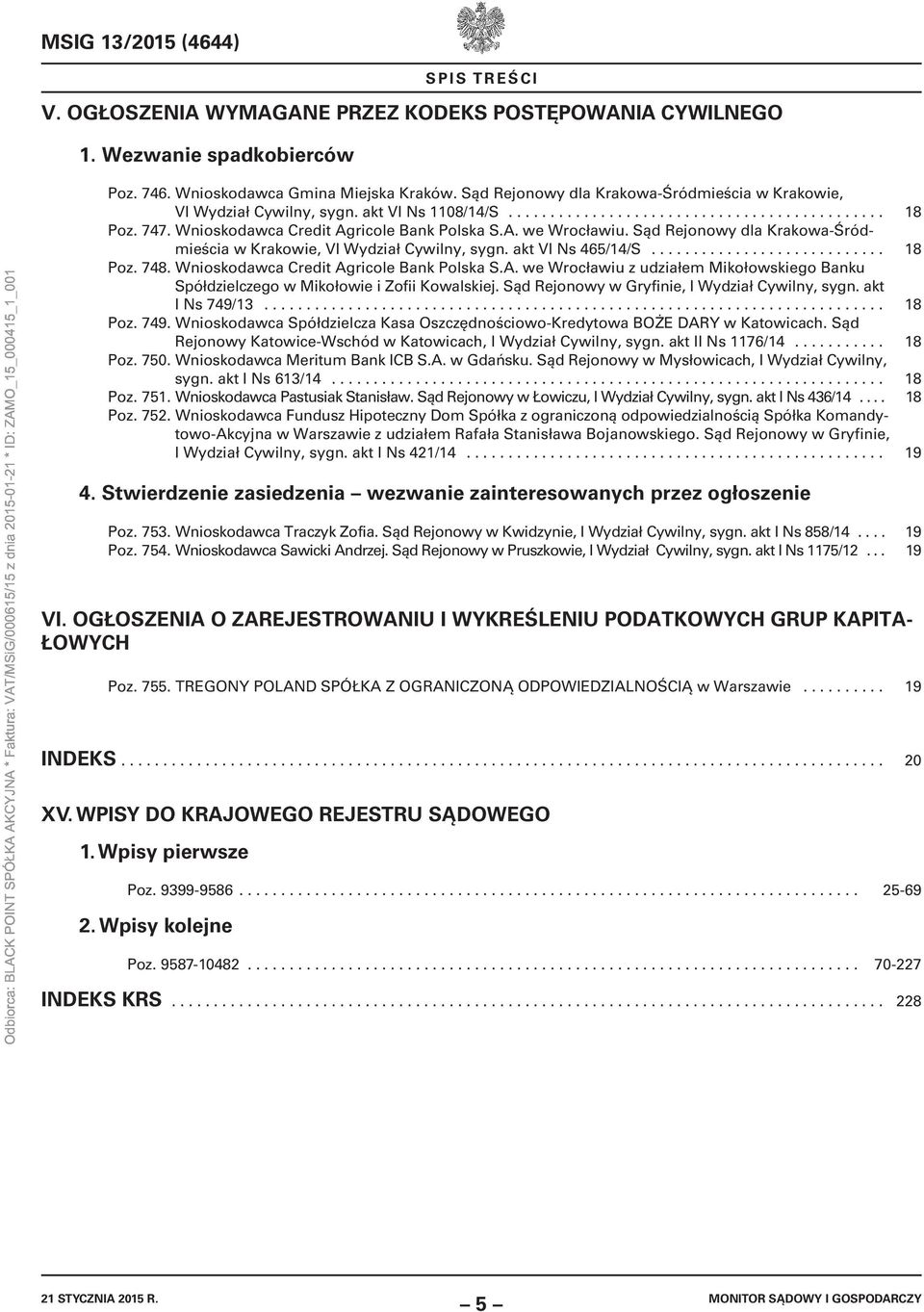 Sąd Rejonowy dla Krakowa-Śródmieścia w Krakowie, VI Wydział Cywilny, sygn. akt VI Ns 465/14/S............................ 18 Poz. 748. Wnioskodawca Credit Ag