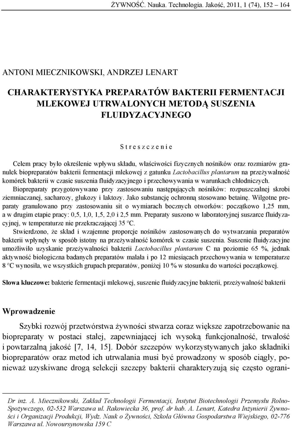 pracy było określenie wpływu składu, właściwości fizycznych nośników oraz rozmiarów granulek biopreparatów bakterii fermentacji mlekowej z gatunku Lactobacillus plantarum na przeżywalność komórek