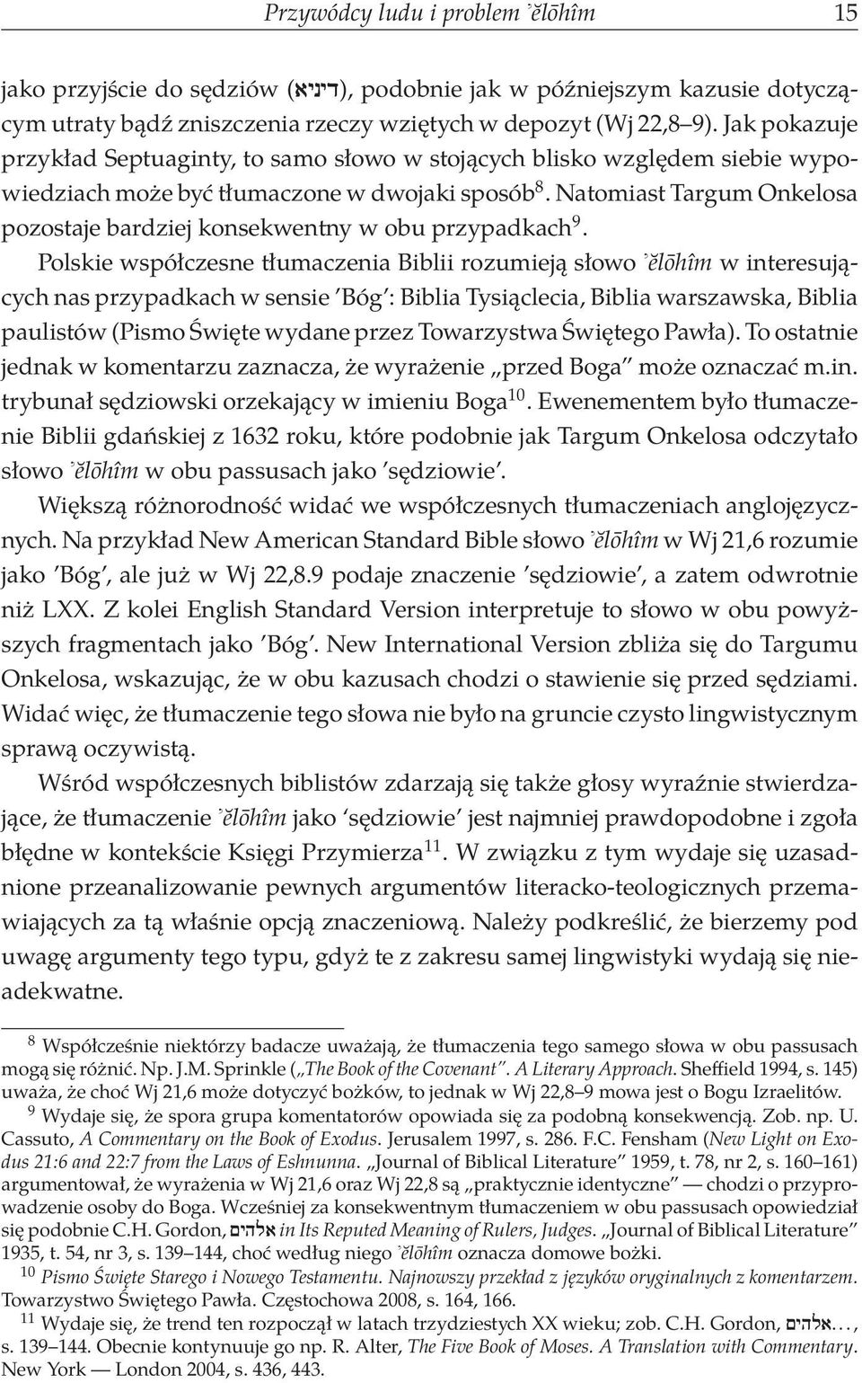 Natomiast Targum Onkelosa pozostaje bardziej konsekwentny w obu przypadkach 9.