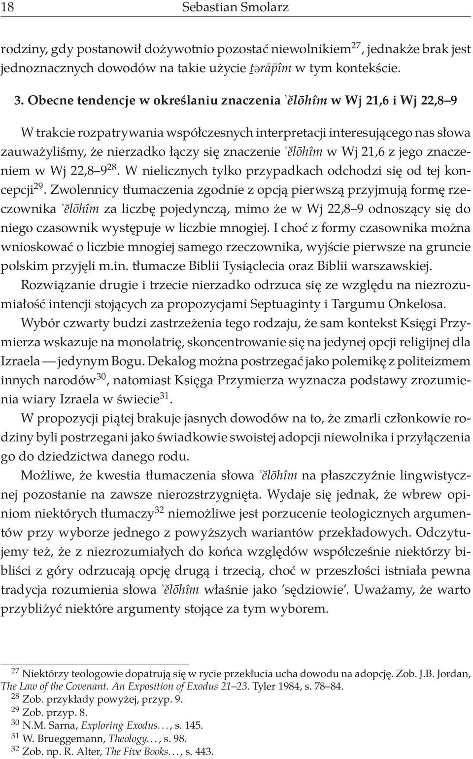 w Wj 21,6 z jego znaczeniem w Wj 22,8 9 28. W nielicznych tylko przypadkach odchodzi się od tej koncepcji 29.