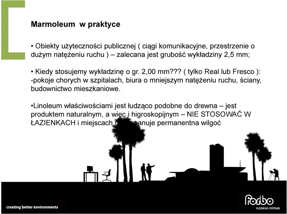 ?? ( tylko Real lub Fresco ): -pokoje chorych w szpitalach, biura o mniejszym natężeniu ruchu, ściany, budownictwo mieszkaniowe.