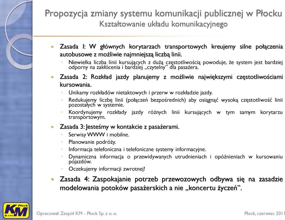 Zasada 2: Rozkład jazdy planujemy z możliwie największymi częstotliwościami kursowania. Unikamy rozkładów nietaktowych i przerw w rozkładzie jazdy.