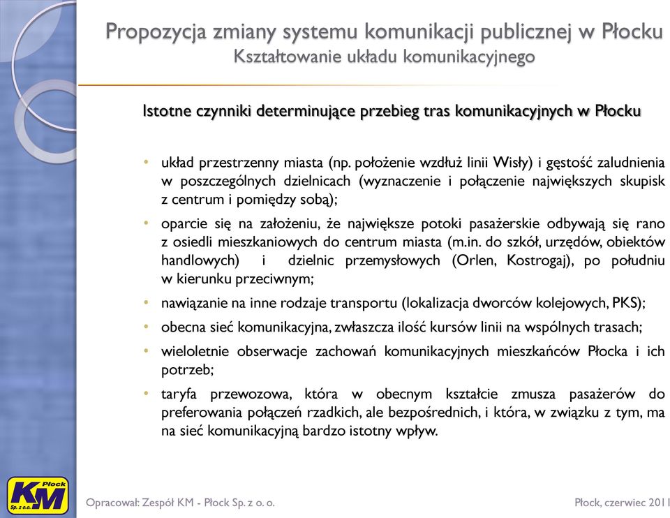 potoki pasażerskie odbywają się rano z osiedli mieszkaniowych do centrum miasta (m.in.