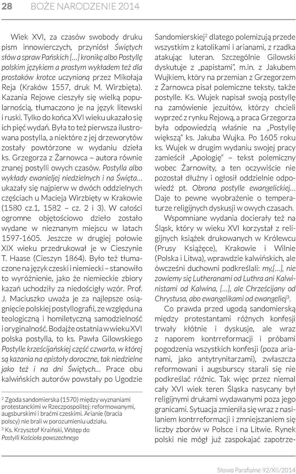 Tylko do końca XVI wieku ukazało się ich pięć wydań. Była to też pierwsza ilustrowana postylla, a niektóre z jej drzeworytów zostały powtórzone w wydaniu dzieła ks.