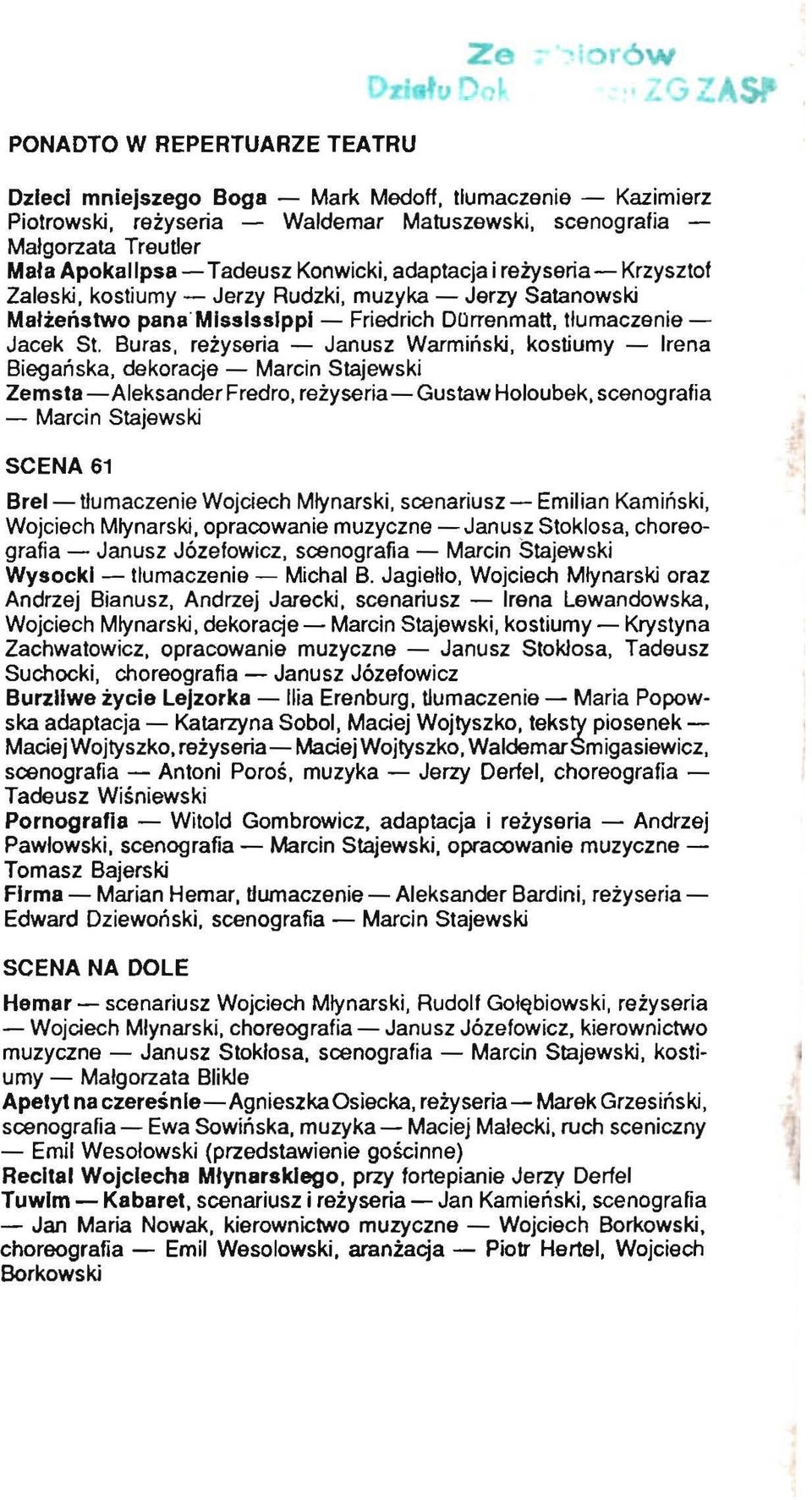 Buras, reżyseria - Janusz Warmiński, kostiumy - Irena Biegańska, dekoracje - Marcin Stajewski Zemsta-Aleksander Fredro, reżyseria-gustaw Holoubek, scenografia - Marcin Stajewski SCENA 61 Brel-