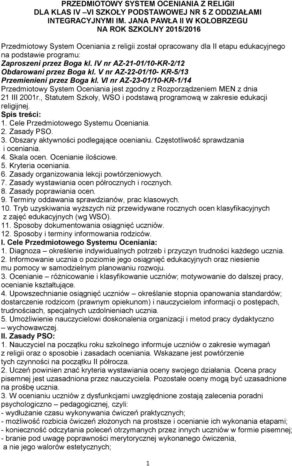 IV nr AZ-21-01/10-KR-2/12 Obdarowani przez Boga kl. V nr AZ-22-01/10- KR-5/13 Przemienieni przez Boga kl.