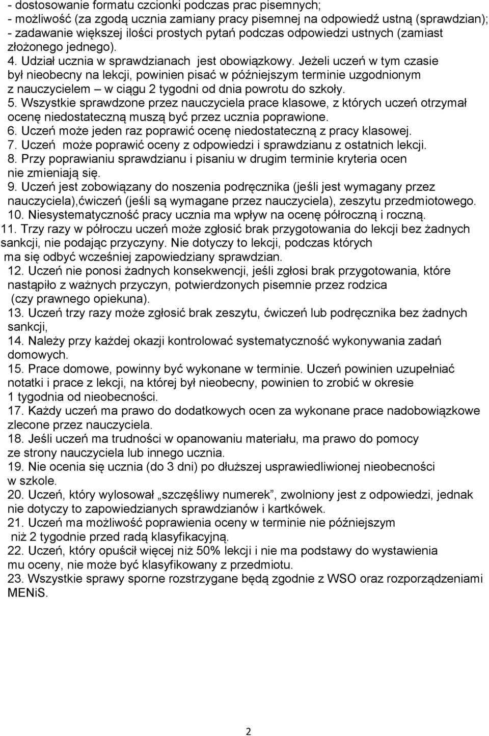 Jeżeli uczeń w tym czasie był nieobecny na lekcji, powinien pisać w późniejszym terminie uzgodnionym z nauczycielem w ciągu 2 tygodni od dnia powrotu do szkoły. 5.