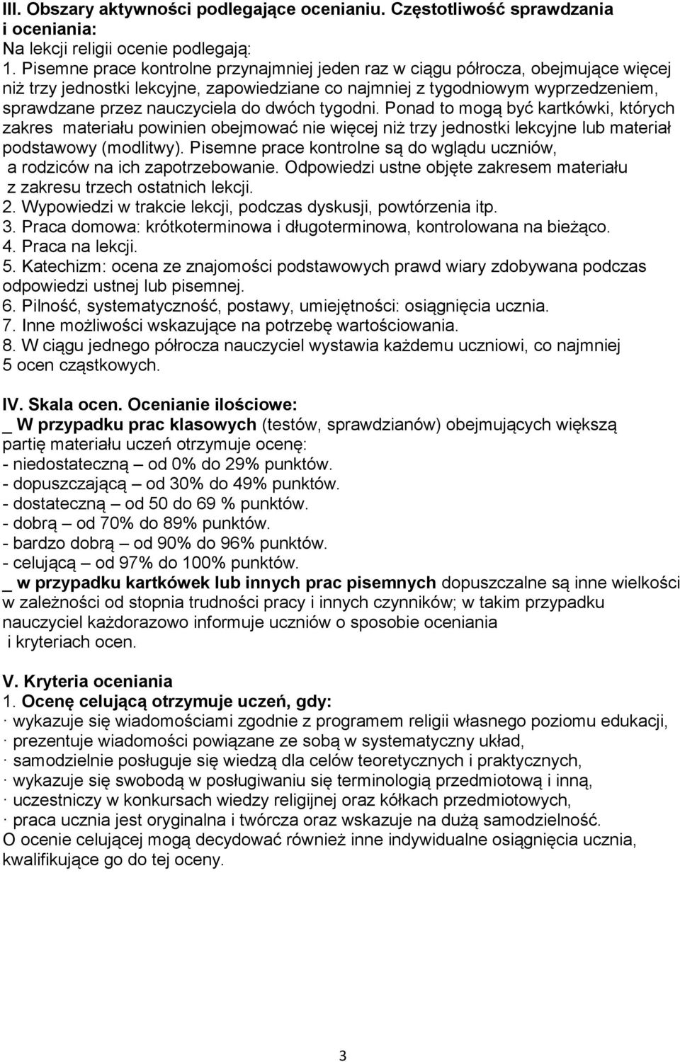 dwóch tygodni. Ponad to mogą być kartkówki, których zakres materiału powinien obejmować nie więcej niż trzy jednostki lekcyjne lub materiał podstawowy (modlitwy).