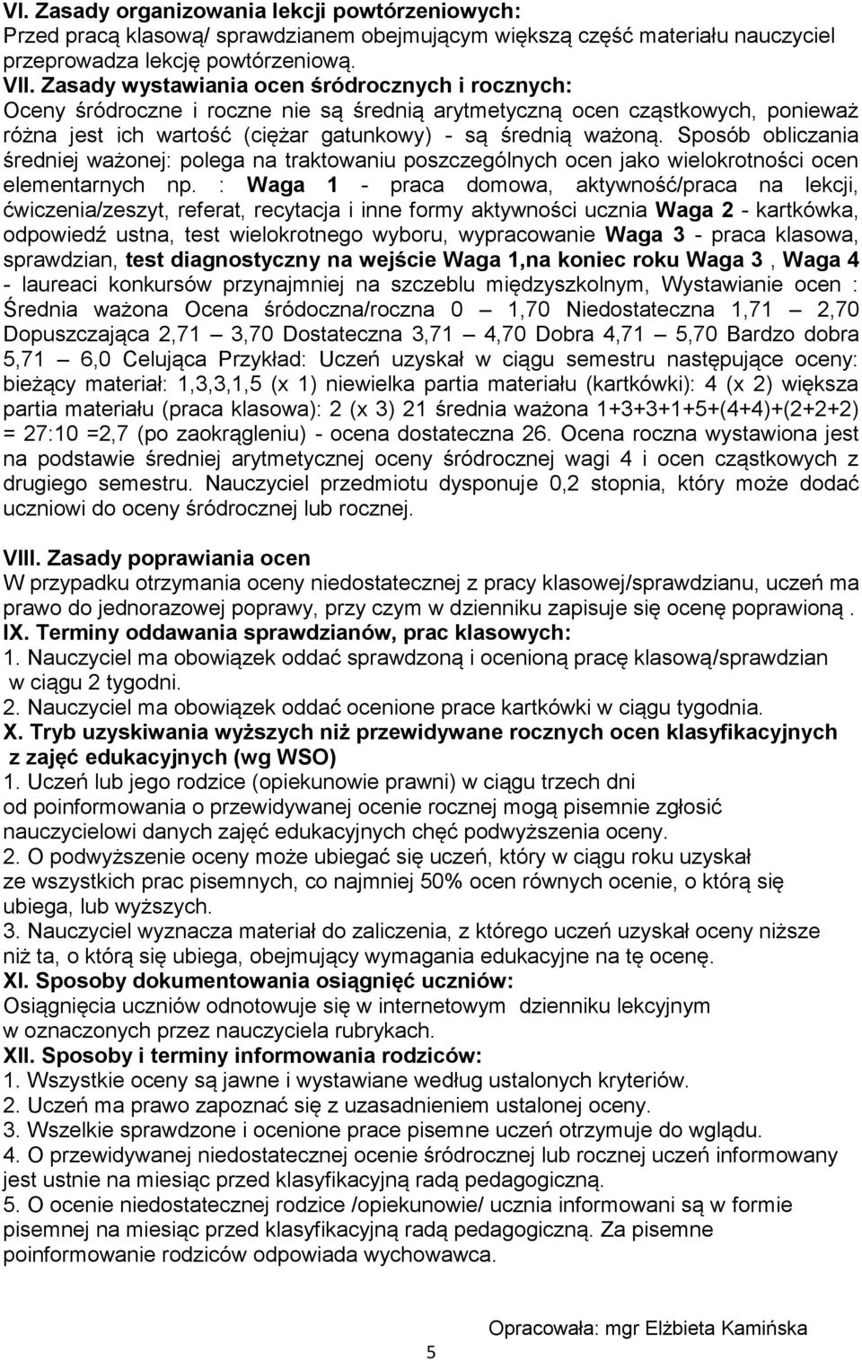 Sposób obliczania średniej ważonej: polega na traktowaniu poszczególnych ocen jako wielokrotności ocen elementarnych np.