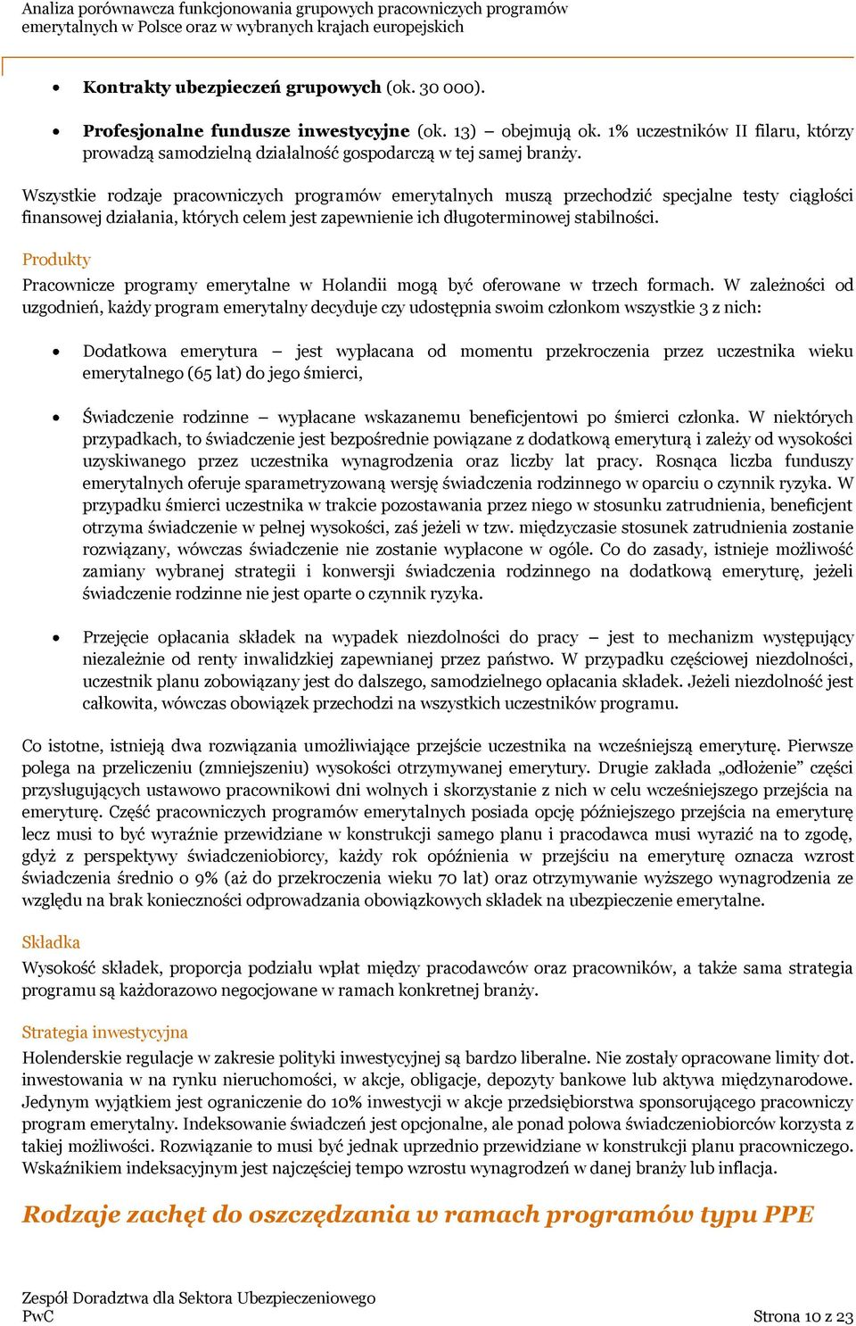 Wszystkie rodzaje pracowniczych programów emerytalnych muszą przechodzić specjalne testy ciągłości finansowej działania, których celem jest zapewnienie ich długoterminowej stabilności.