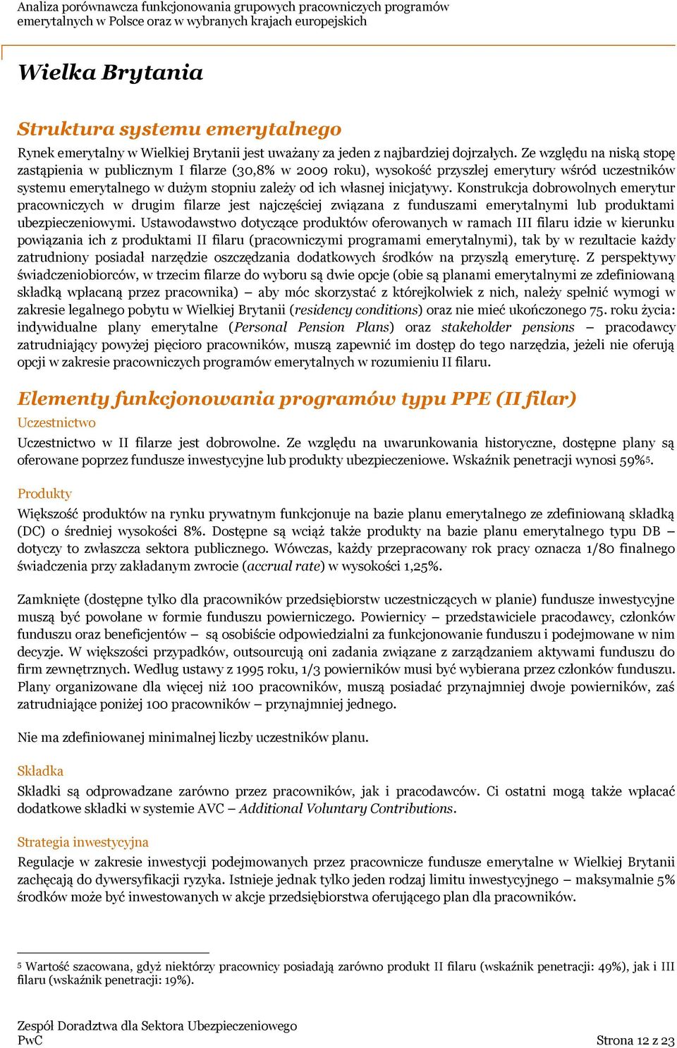 Konstrukcja dobrowolnych emerytur pracowniczych w drugim filarze jest najczęściej związana z funduszami emerytalnymi lub produktami ubezpieczeniowymi.