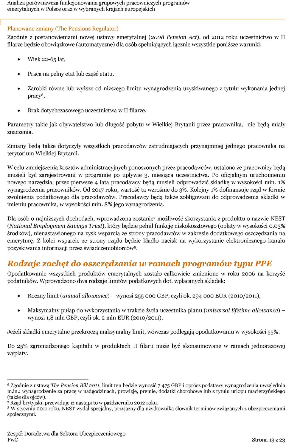 pracy 6, Brak dotychczasowego uczestnictwa w II filarze. Parametry takie jak obywatelstwo lub długość pobytu w Wielkiej Brytanii przez pracownika, nie będą miały znaczenia.