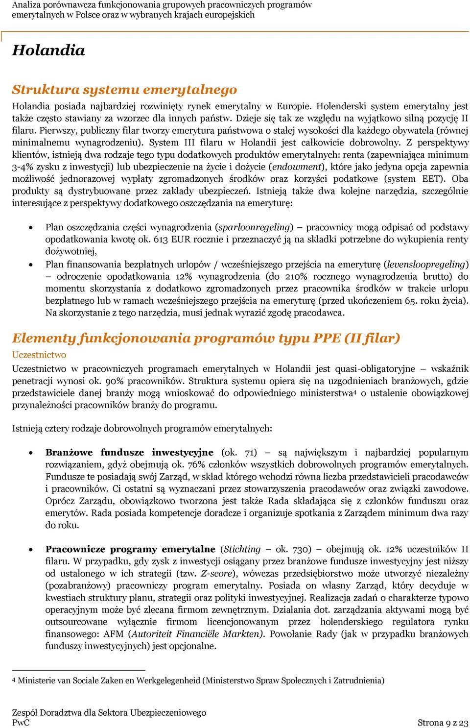 System III filaru w Holandii jest całkowicie dobrowolny.