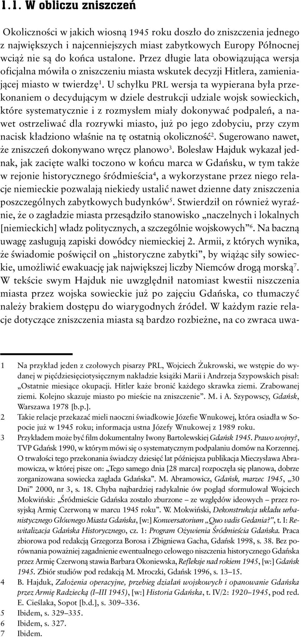 U schyłku PRL wersja ta wypierana była przekonaniem o decydującym w dziele destrukcji udziale wojsk sowieckich, które systematycznie i z rozmysłem miały dokonywać podpaleń, a nawet ostrzeliwać dla