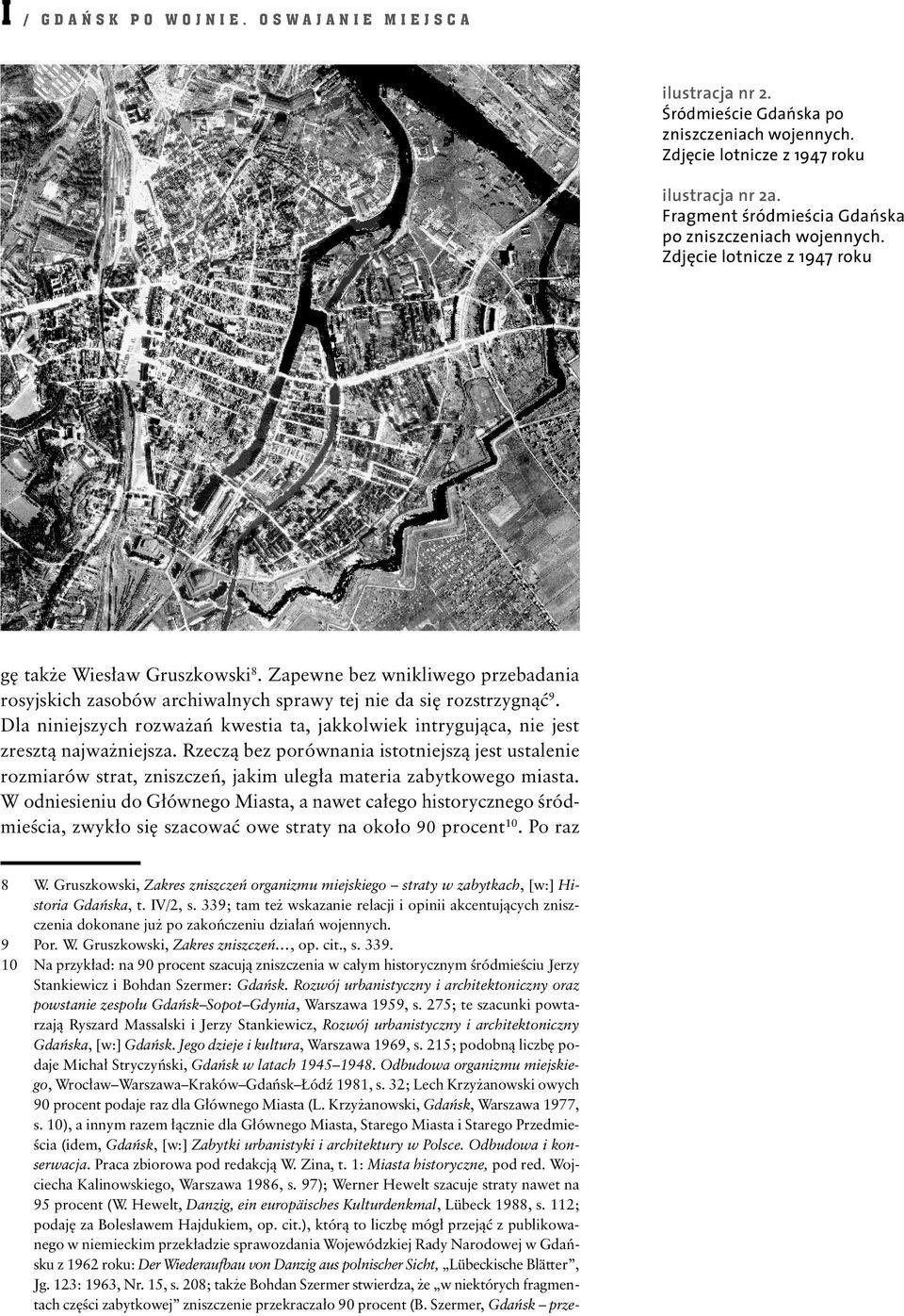 10 Na przykład: na 90 procent szacują zniszczenia w całym historycznym śródmieściu Jerzy Stankiewicz i Bohdan Szermer: Gdańsk.