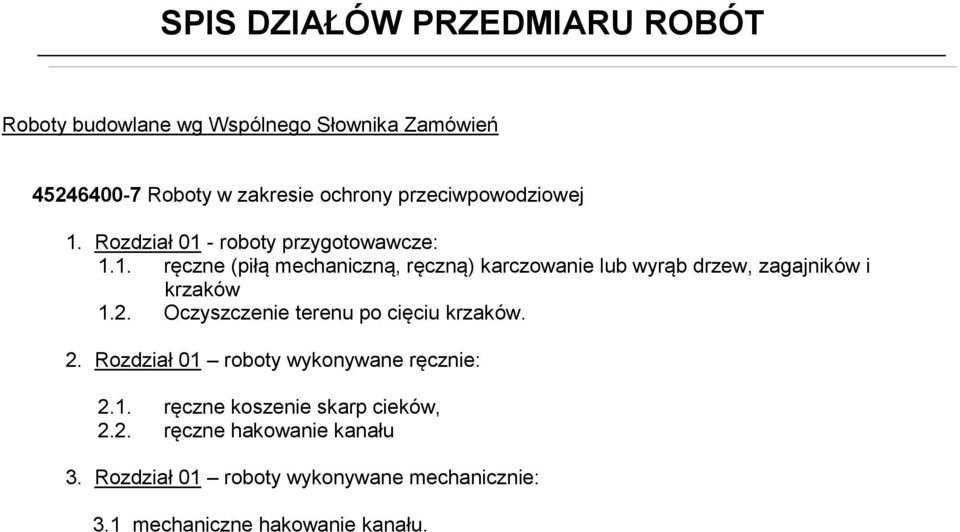 2. Oczyszczenie terenu po cięciu krzaków. 2. Rozdział 01 roboty wykonywane ręcznie: 2.1. ręczne koszenie skarp cieków, 2.2. ręczne hakowanie kanału 3.