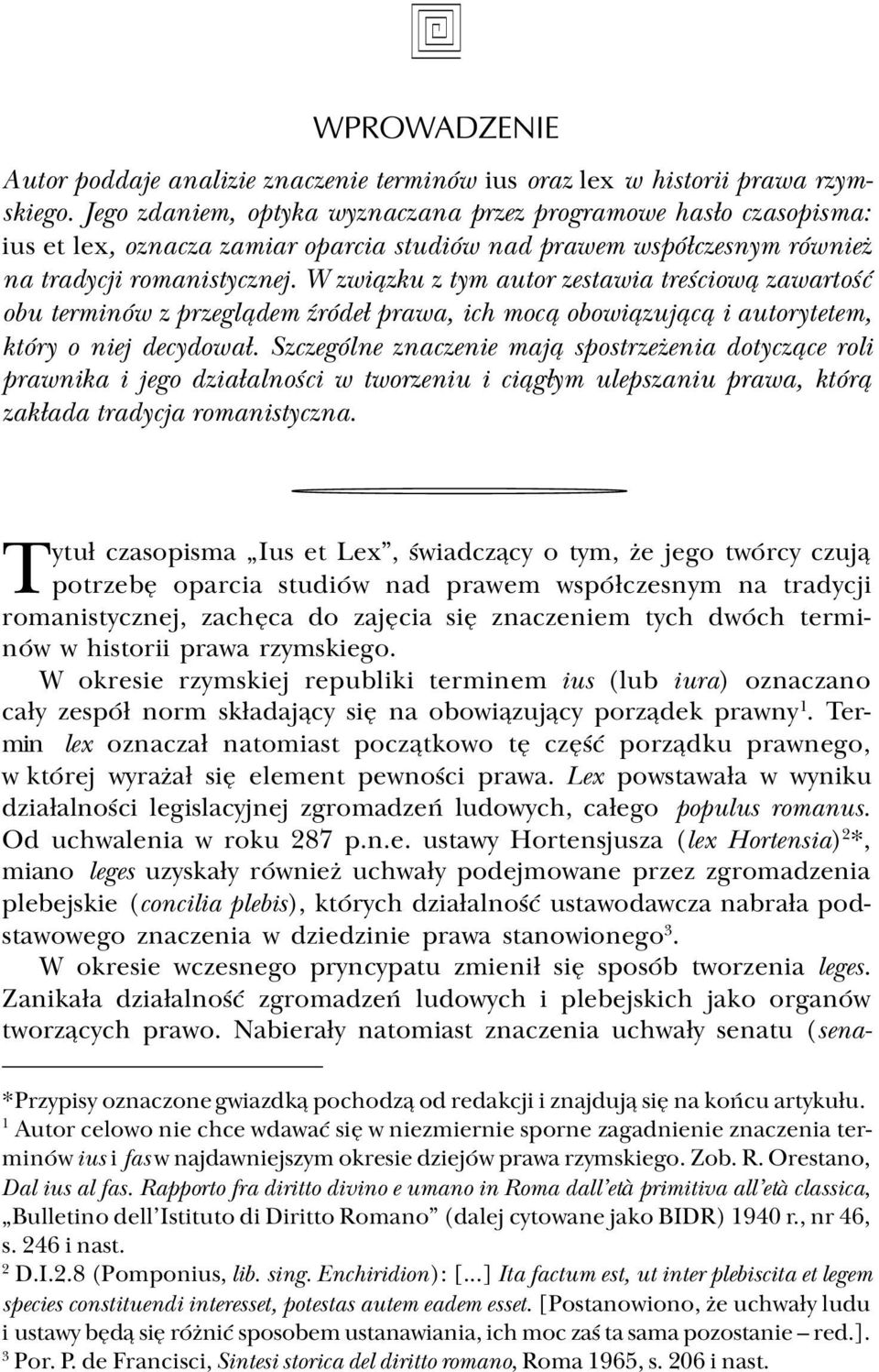 W zwi¹zku z tym autor zestawia treœciow¹ zawartoœæ obu terminów z przegl¹dem Ÿróde³ prawa, ich moc¹ obowi¹zuj¹c¹ i autorytetem, który o niej decydowa³.