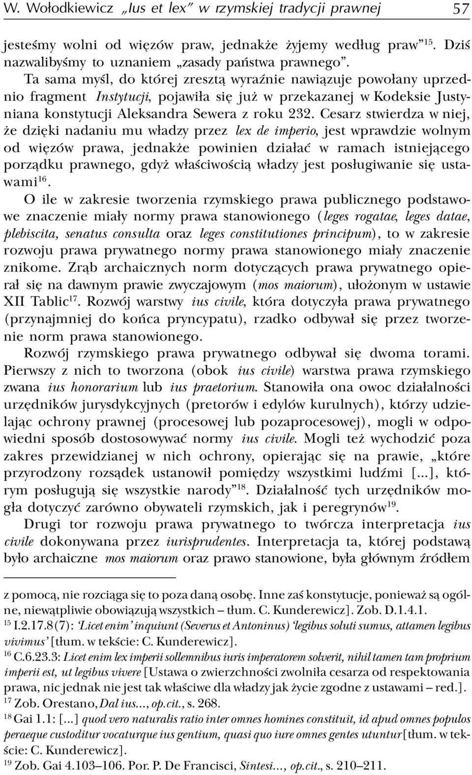 Cesarz stwierdza w niej, e dziêki nadaniu mu w³adzy przez lex de imperio, jest wprawdzie wolnym od wiêzów prawa, jednak e powinien dzia³aæ w ramach istniej¹cego porz¹dku prawnego, gdy w³aœciwoœci¹