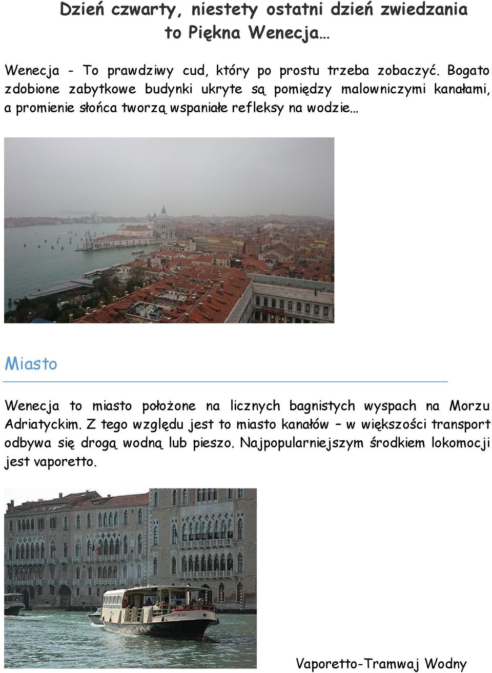 .. Miasto Wenecja to miasto położone na licznych bagnistych wyspach na Morzu Adriatyckim.