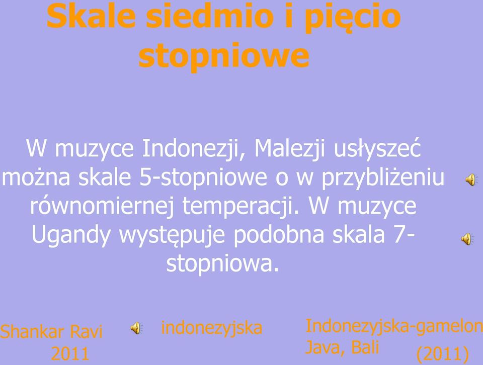 temperacji. W muzyce Ugandy występuje podobna skala 7- stopniowa.