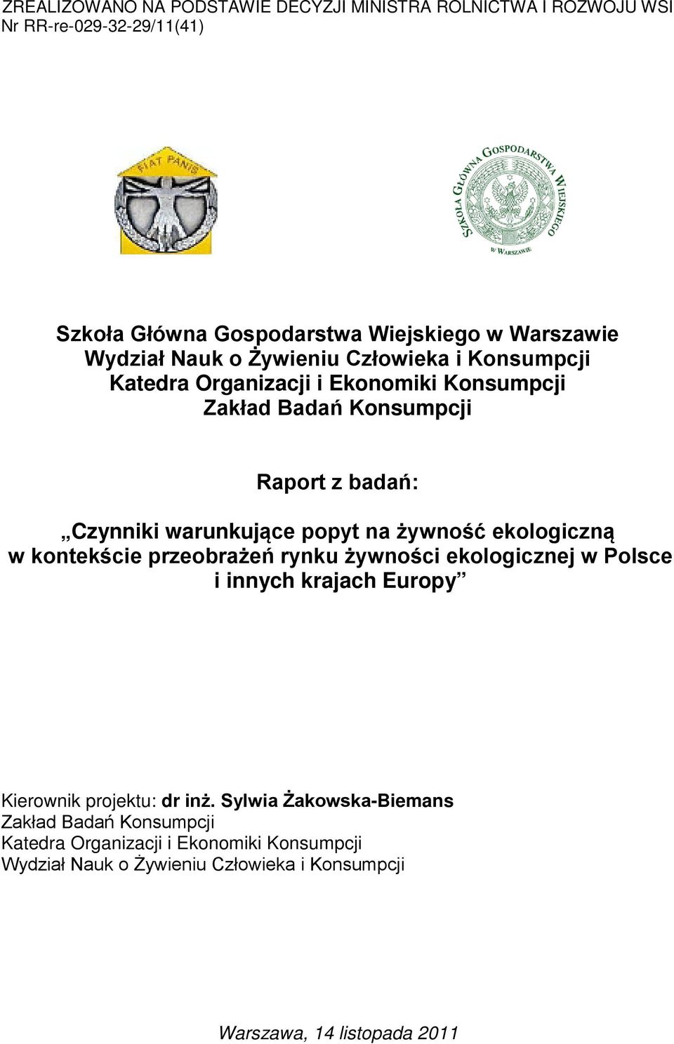 na żywność ekologiczną w kontekście przeobrażeń rynku żywności ekologicznej w Polsce i innych krajach Europy Kierownik projektu: dr inż.