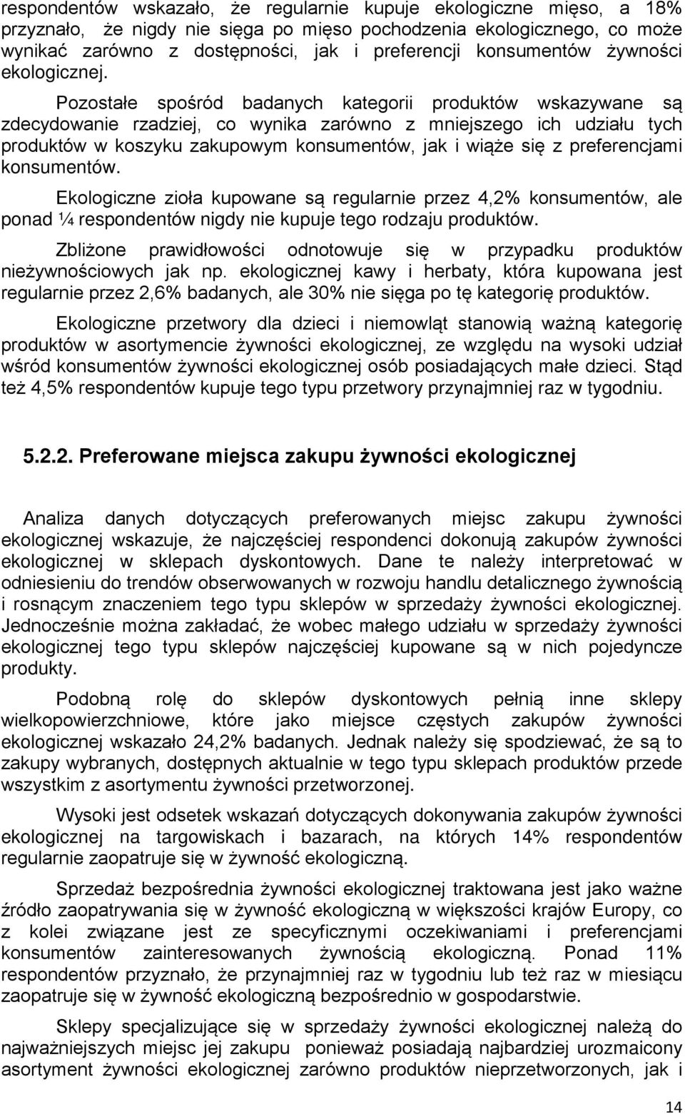 Pozostałe spośród badanych kategorii produktów wskazywane są zdecydowanie rzadziej, co wynika zarówno z mniejszego ich udziału tych produktów w koszyku zakupowym konsumentów, jak i wiąże się z