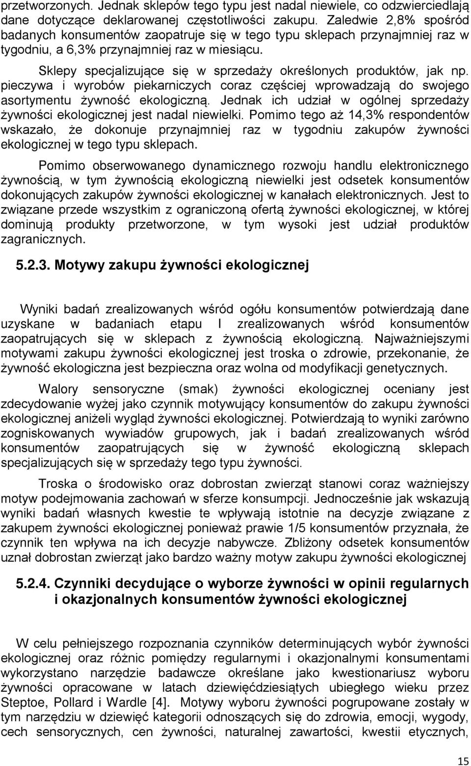 Sklepy specjalizujące się w sprzedaży określonych produktów, jak np. pieczywa i wyrobów piekarniczych coraz częściej wprowadzają do swojego asortymentu żywność ekologiczną.