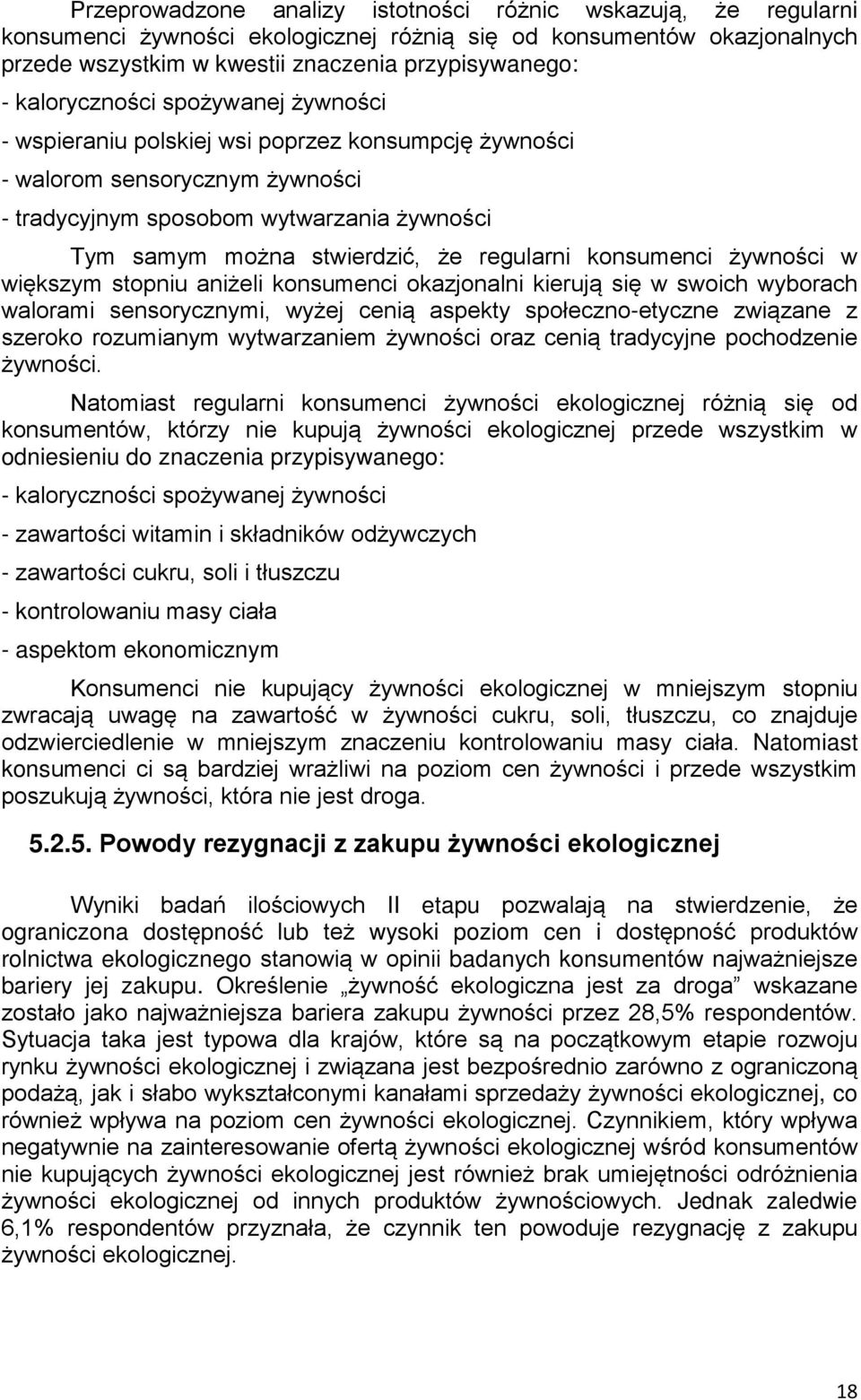 regularni konsumenci żywności w większym stopniu aniżeli konsumenci okazjonalni kierują się w swoich wyborach walorami sensorycznymi, wyżej cenią aspekty społeczno-etyczne związane z szeroko