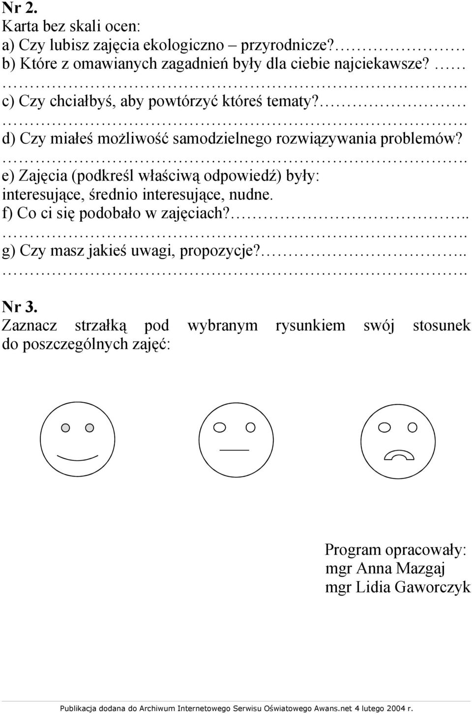 . e) Zajęcia (podkreśl właściwą odpowiedź) były: interesujące, średnio interesujące, nudne. f) Co ci się podobało w zajęciach?