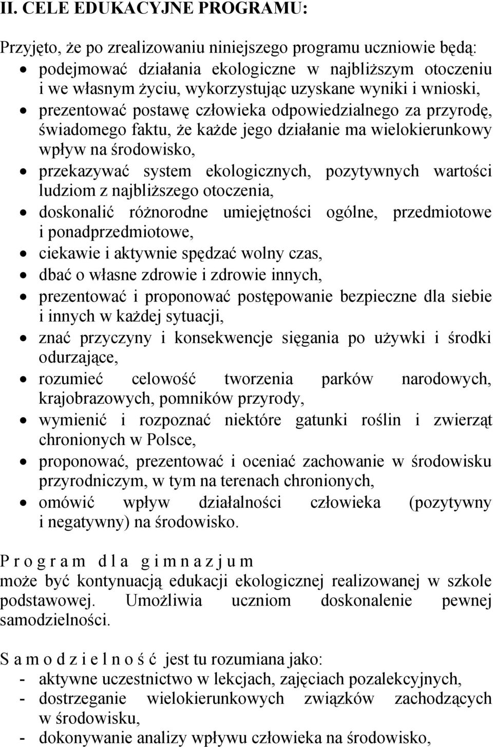 pozytywnych wartości ludziom z najbliższego otoczenia, doskonalić różnorodne umiejętności ogólne, przedmiotowe i ponadprzedmiotowe, ciekawie i aktywnie spędzać wolny czas, dbać o własne zdrowie i