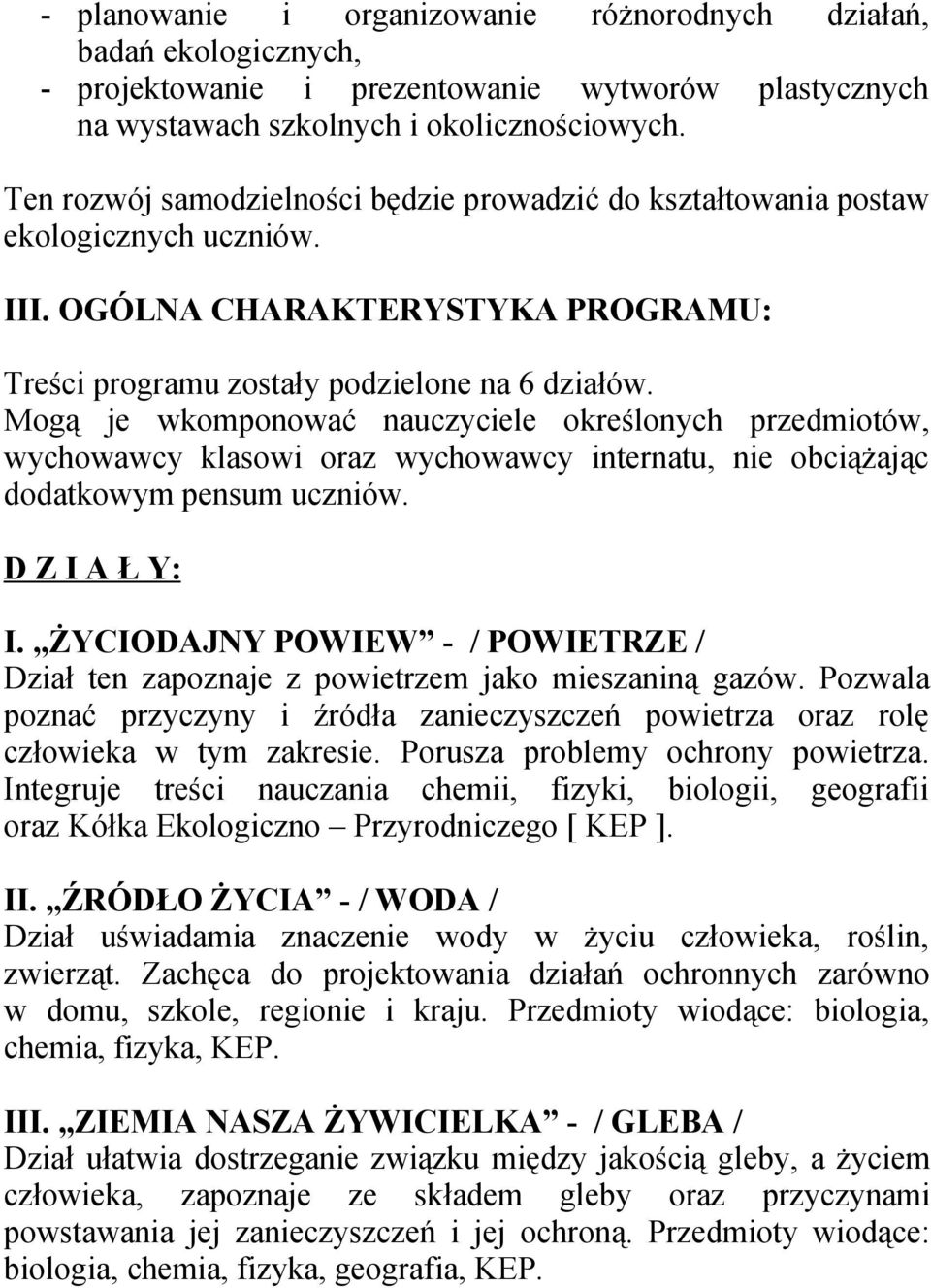 Mogą je wkomponować nauczyciele określonych przedmiotów, wychowawcy klasowi oraz wychowawcy internatu, nie obciążając dodatkowym pensum uczniów. D Z I A Ł Y: I.