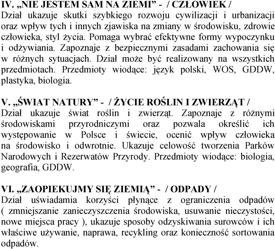 Przedmioty wiodące: język polski, WOS, GDDW, plastyka, biologia. V. ŚWIAT NATURY - / ŻYCIE ROŚLIN I ZWIERZĄT / Dział ukazuje świat roślin i zwierząt.