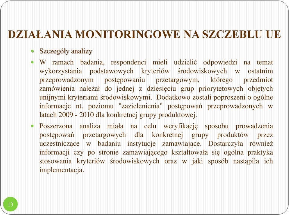 Dodatkowo zostali poproszeni o ogólne informacje nt. poziomu "zazielenienia" postępowań przeprowadzonych w latach 2009-2010 dla konkretnej grupy produktowej.