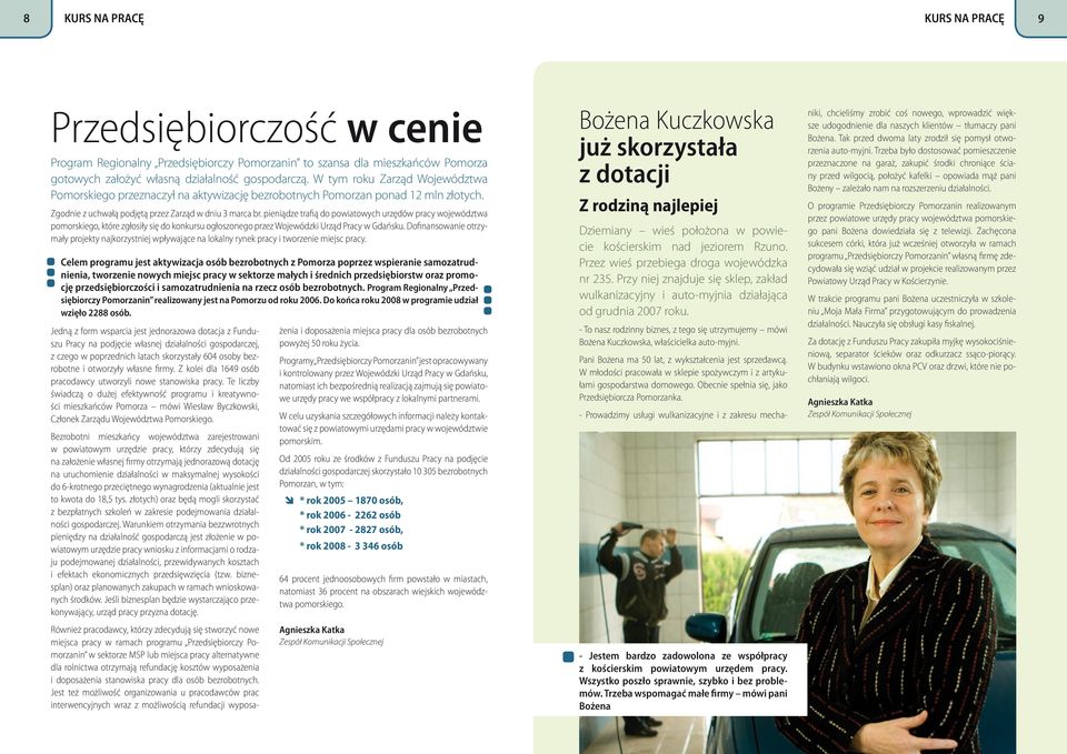 pieniądze trafią do powiatowych urzędów pracy województwa pomorskiego, które zgłosiły się do konkursu ogłoszonego przez Wojewódzki Urząd Pracy w Gdańsku.