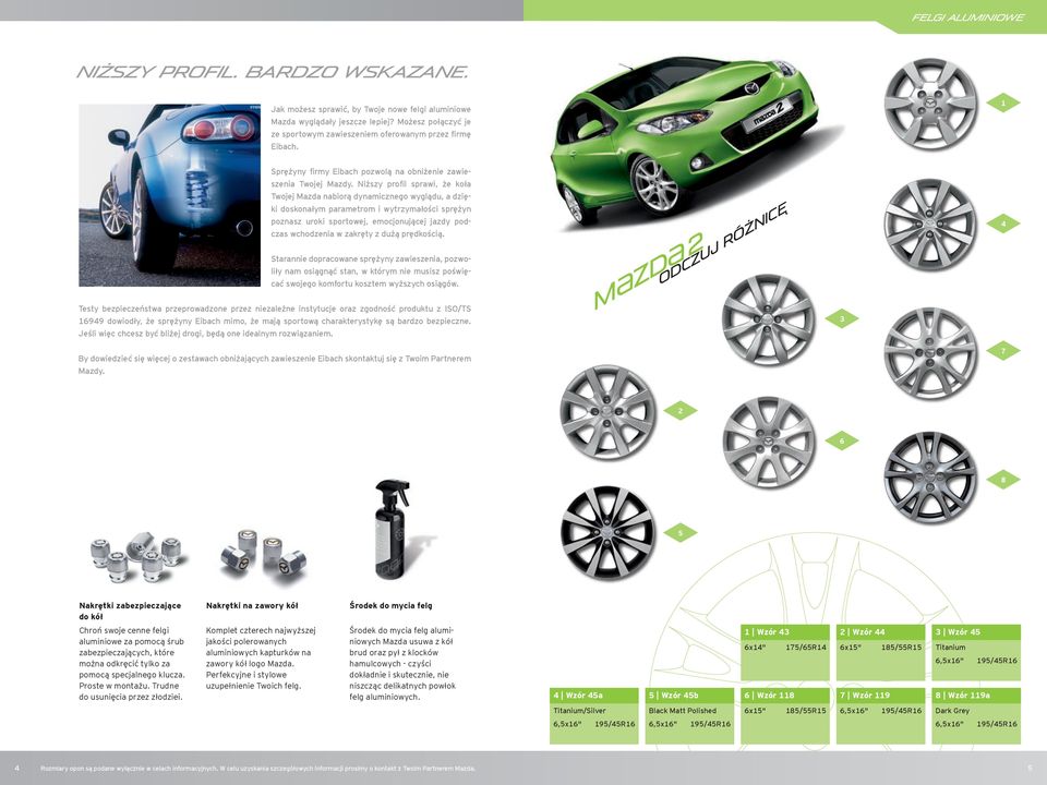 Niższy profil sprawi, że koła Twojej Mazda nabiorą dynamicznego wyglądu, a dzięki doskonałym parametrom i wytrzymałości sprężyn poznasz uroki sportowej, emocjonującej jazdy podczas wchodzenia w